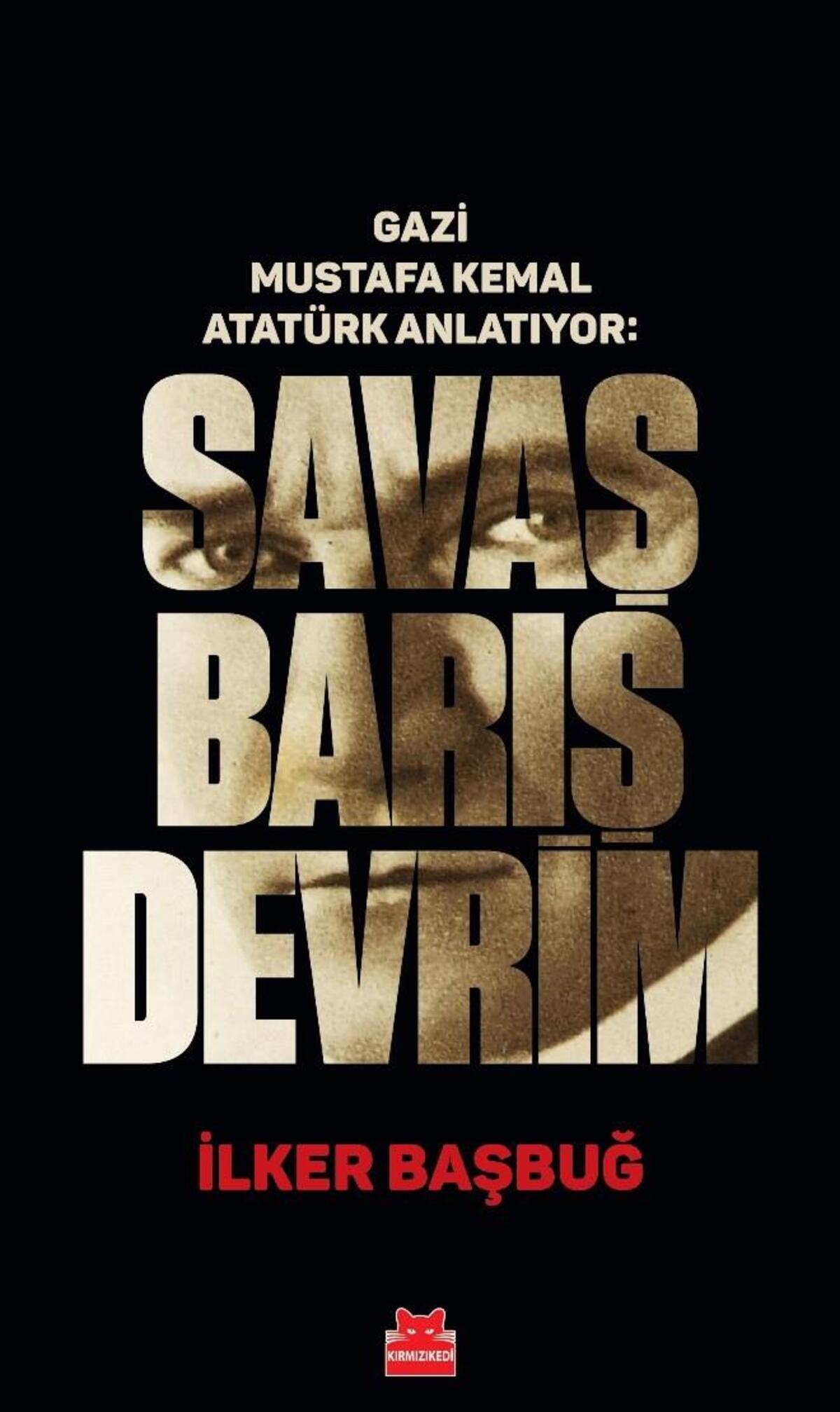 Gazi Mustafa Kemal Anlatıyor: Savaş Barış Devrim - Ciltli