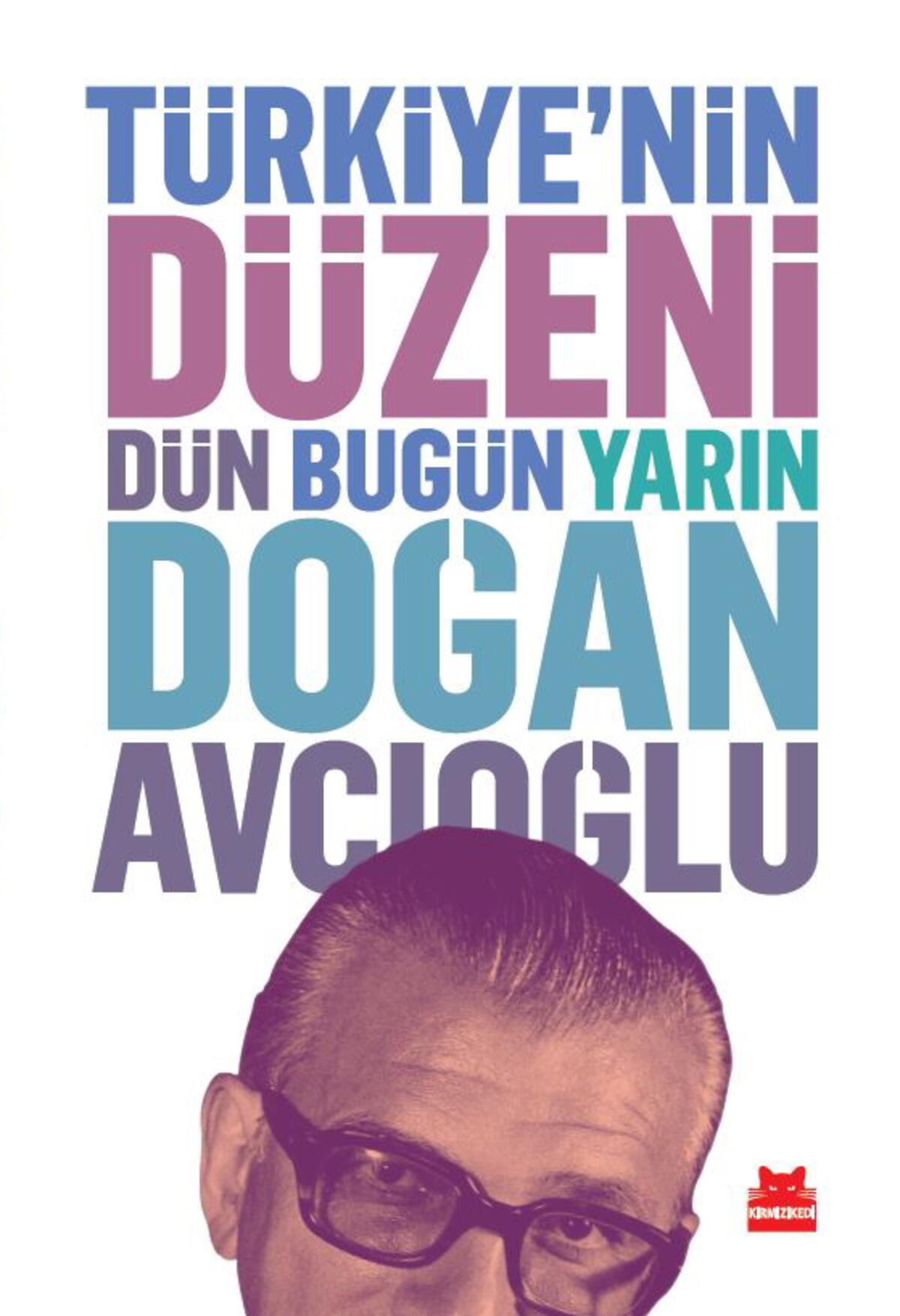 Türkiye’nin Düzeni : Dün Bugün Yarın
