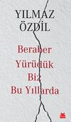 Beraber Yürüdük Biz Bu Yıllarda