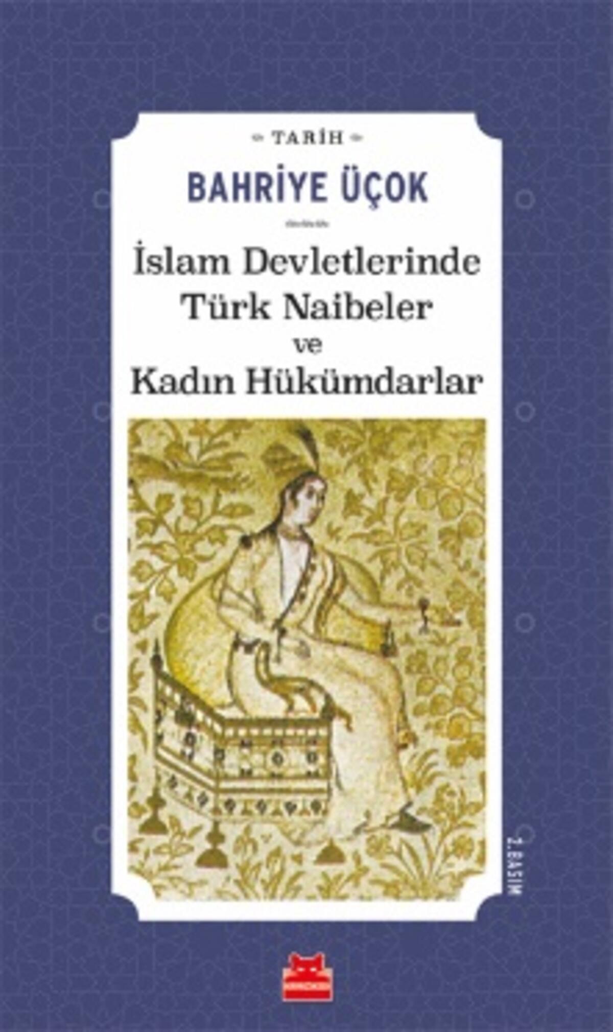 İslam Devletlerinde Türk Naibeler ve Kadın Hükümdarlar