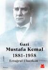 Gazi Mustafa Kemal 1881-1958
