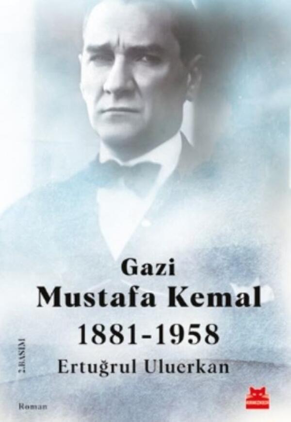 Gazi Mustafa Kemal 1881-1958